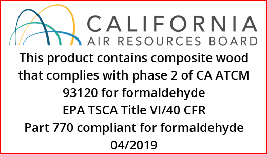 This product contains composite wood that complies with phase 2 of CAATCM 93120 for formaldehyde; EPA TSCA Title VI/40 CFR; Part 770 compliant for formaldehyde; 04/2019